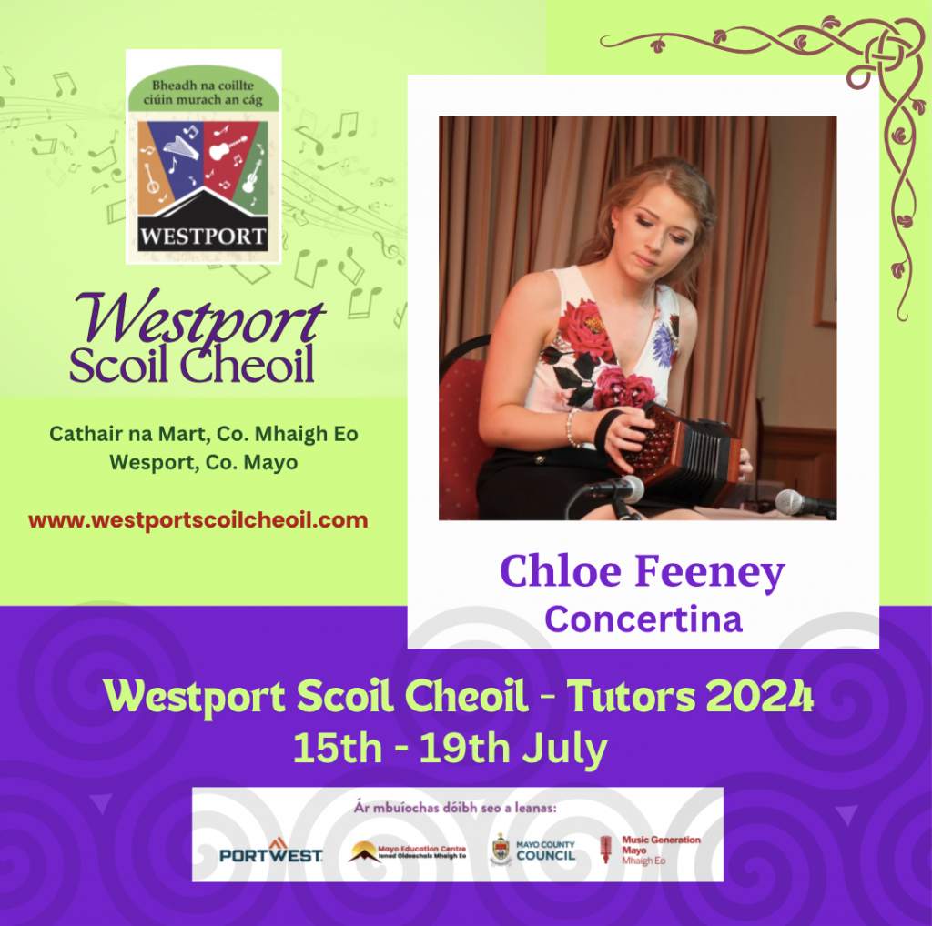 Chloe Feeney is a multi-instrumentalist from Ballinrobe, Co. Mayo. She began playing music at the age of four when her father taught her the tin whistle and button accordion. She then attended classes and progressed onto learning the banjo, concertina, piano, harp, guitar and melodeon. At the age of seven she won the under twelve concertina competition at the Mayo Fleadh Cheoil. Since then she has won over fifteen All Ireland medals and many county and provincial titles at the Fleadh Cheoil and at other competitions. She was chosen to be on both the Irish and British Comhaltas Concert tours in October 2017 and February 2018. Chloe has established and developed her own music, dancing and singing school. She teaches a range of musical instruments to children and adults of all ages. Chloe launched her first album entitled ‘Blossom’ in 2019. She graduated from the University of Limerick in 2022 with a BA in Performing Arts.